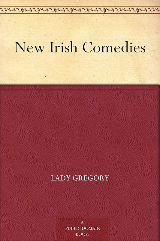 New Irish Comedies by Lady Gregory