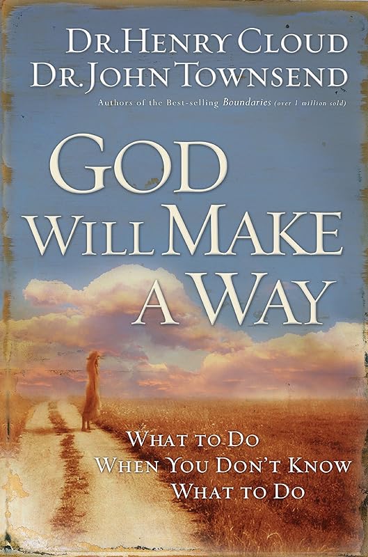 God Will Make a Way: What to Do When You Don't Know What to Do by Dr Henry Cloud