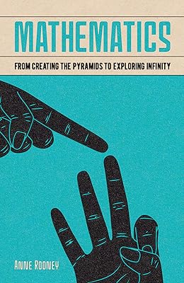 Mathematics: From Creating the Pyramids to Exploring Infinity (Arcturus Fundamentals Series)