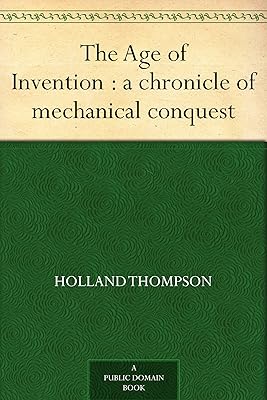 The Age of Invention : a chronicle of mechanical conquest
