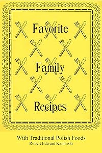 Favorite Family Recipes: With Traditional Polish Foods (Genealogy of Robert Edward Kaminski Book 6) by Robert Kaminski