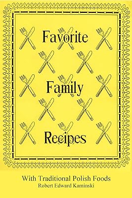 Favorite Family Recipes: With Traditional Polish Foods (Genealogy of Robert Edward Kaminski Book 6)