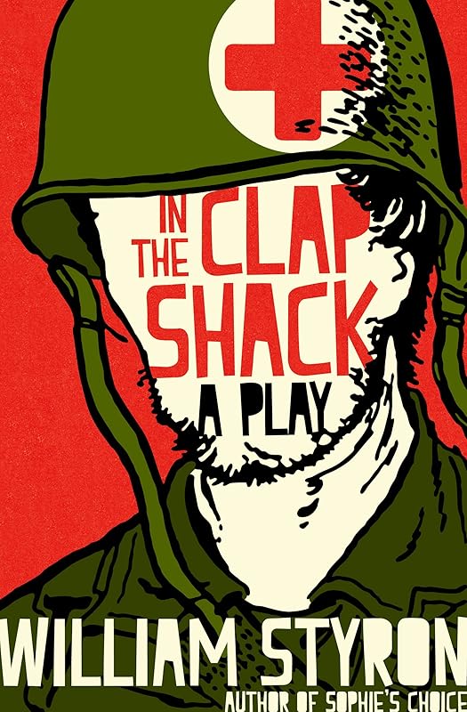 In the Clap Shack: A Play by William Styron