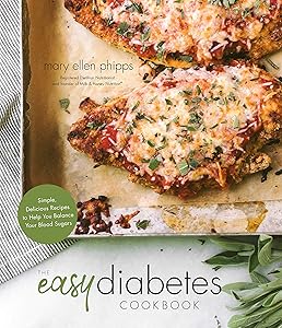 The Easy Diabetes Cookbook: Simple, Delicious Recipes to Help You Balance Your Blood Sugars by Mary Ellen Phipps