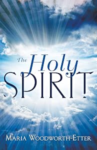 The Holy Spirit by Maria Woodworth-Etter