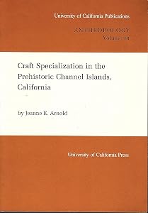 Craft Specialization in the Prehistoric Channel Islands, California (UC Publications in Anthropology)