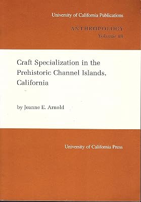 Craft Specialization in the Prehistoric Channel Islands, California (UC Publications in Anthropology)