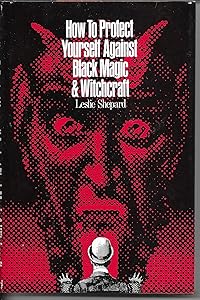 How to Protect Yourself Against Black Magic and Witchcraft by Leslie Shepard