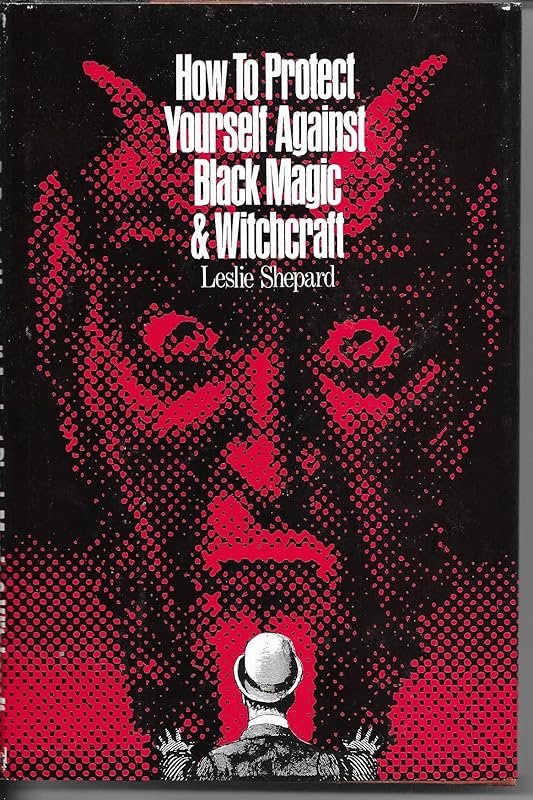 How to Protect Yourself Against Black Magic and Witchcraft by Leslie Shepard