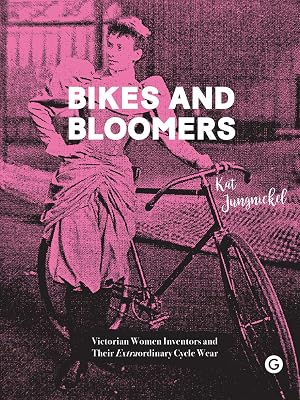 Bikes and Bloomers: Victorian Women Inventors and their Extraordinary Cycle Wear