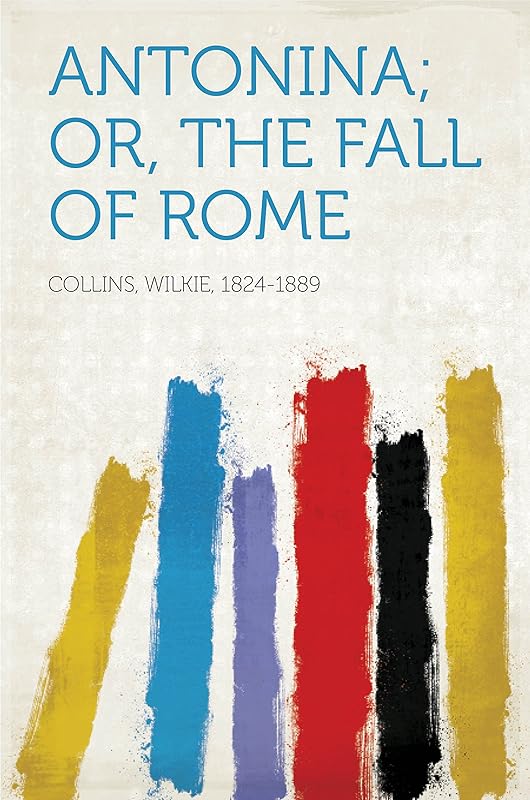Antonina; Or, The Fall of Rome by Wilkie Collins