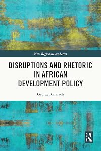 Disruptions and Rhetoric in African Development Policy (New Regionalisms Series) by George Auma Kararach