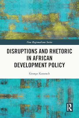 Disruptions and Rhetoric in African Development Policy (New Regionalisms Series)