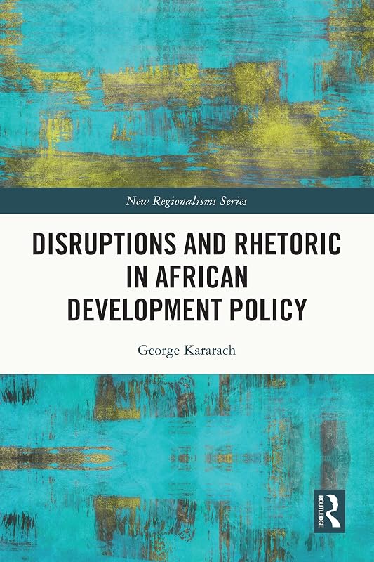 Disruptions and Rhetoric in African Development Policy (New Regionalisms Series) by George Auma Kararach