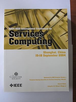 2004 IEEE International Conference on Services Computing (Scc 2004), Shanghai, China, September 15-18, 2004: Proceedings