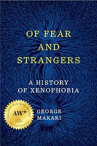 Of Fear and Strangers: A History of Xenophobia by George Makari