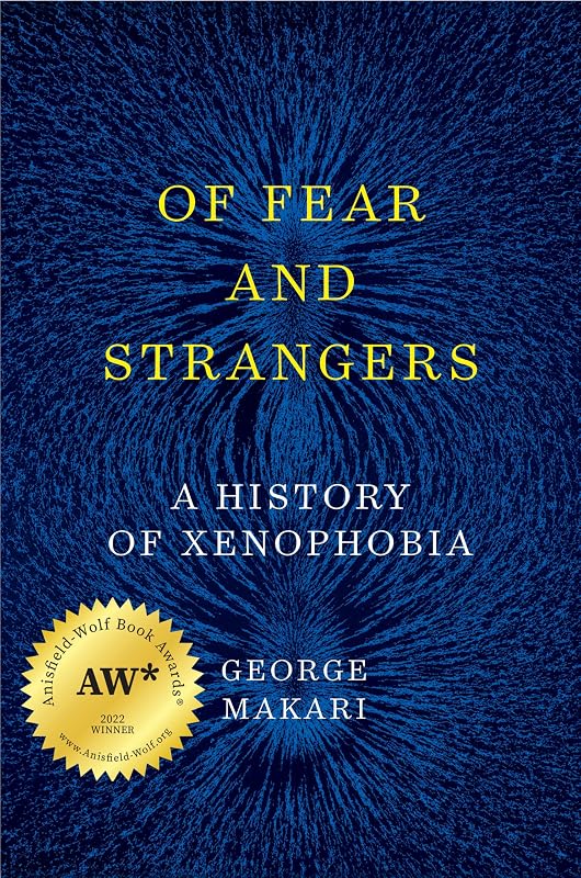 Of Fear and Strangers: A History of Xenophobia by George Makari
