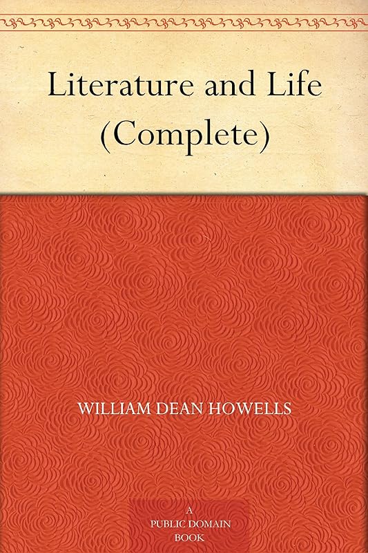 Literature and Life (Complete) by William Dean Howells