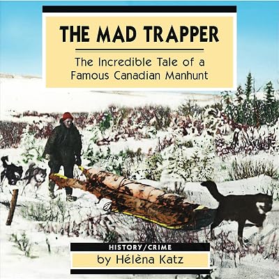 The Mad Trapper: The Incredible Tale of a Famous Canadian Manhunt (Amazing Stories)