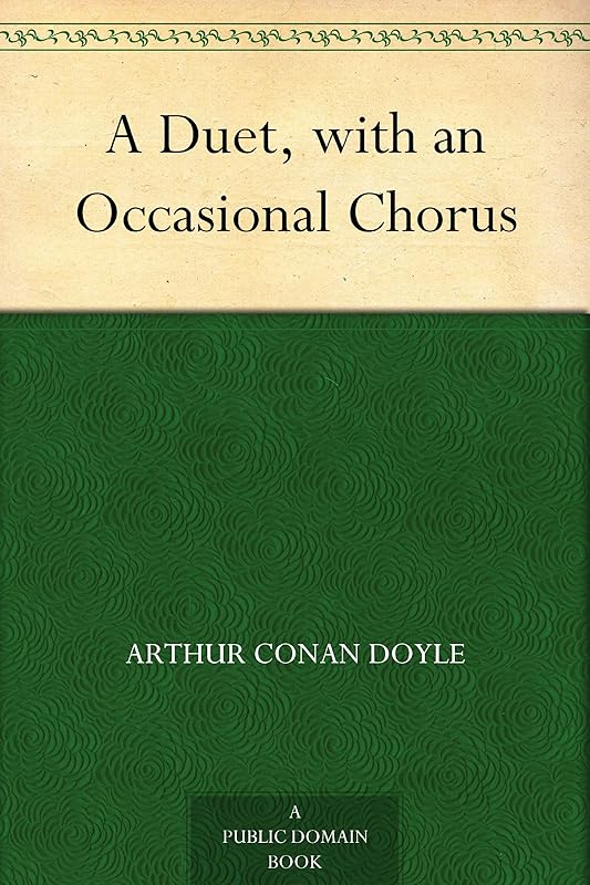 A Duet with an Occasional Chorus by Sir Arthur Conan Doyle