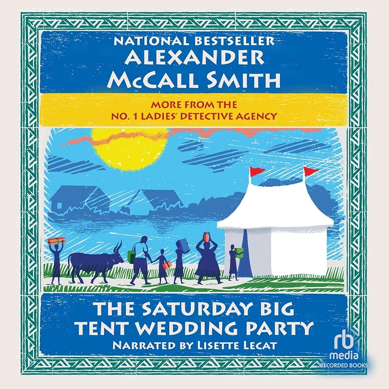 The Saturday Big Tent Wedding Party: The No. 1 Ladies Detective Agency, Book 12 by Alexander McCall Smith