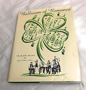 Ballroom of Romance: The K.R.B. Revisited- A Collection of Memoirs by Anne O'Brien Hickey