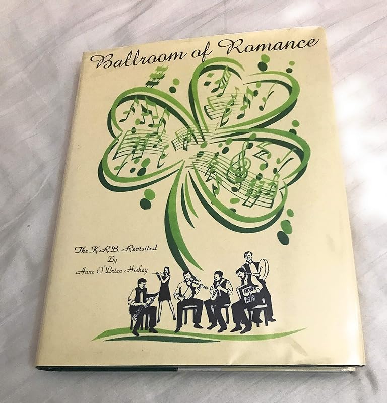 Ballroom of Romance: The K.R.B. Revisited- A Collection of Memoirs by Anne O'Brien Hickey