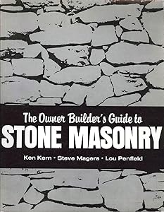 The Owner Builder's Guide to Stone Masonry by Ken Kern