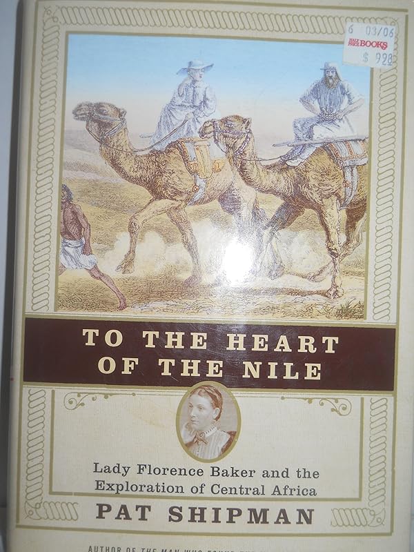 To the Heart of the Nile: Lady Florence Baker and the Exploration of Central Africa by Pat Shipman