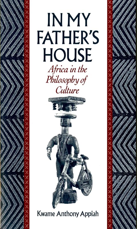 In My Father's House: Africa in the Philosophy of Culture by Kwame Anthony Appiah