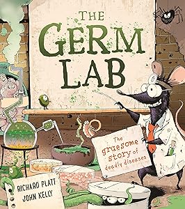 The Germ Lab: The Gruesome Story of Deadly Diseases
