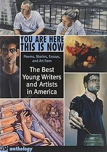 You Are Here This Is Now : The Best Young Writers and Artists in America