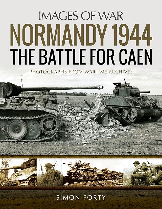 Normandy 1944: The Battle for Caen (Images of War) by Simon Forty