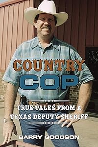 Country Cop: True Tales from a Texas Deputy Sheriff (North Texas Crime and Criminal Justice Series Book 11) by Barry Goodson