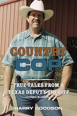 Country Cop: True Tales from a Texas Deputy Sheriff (North Texas Crime and Criminal Justice Series Book 11)