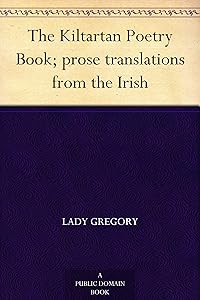 The Kiltartan Poetry Book; prose translations from the Irish