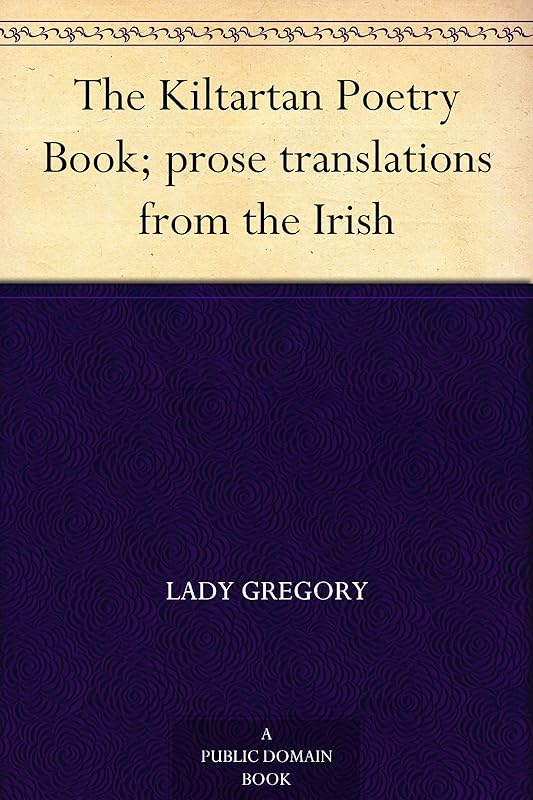 The Kiltartan Poetry Book; prose translations from the Irish by Gregory