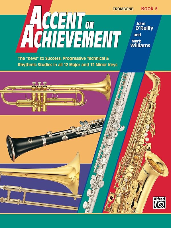 Accent on Achievement, Book 3 for Trombone: The "Keys" to Success - Progressive Technical & Rhythmic Studies in all 12 Major and 12 Minor Keys by John O'Reilly
