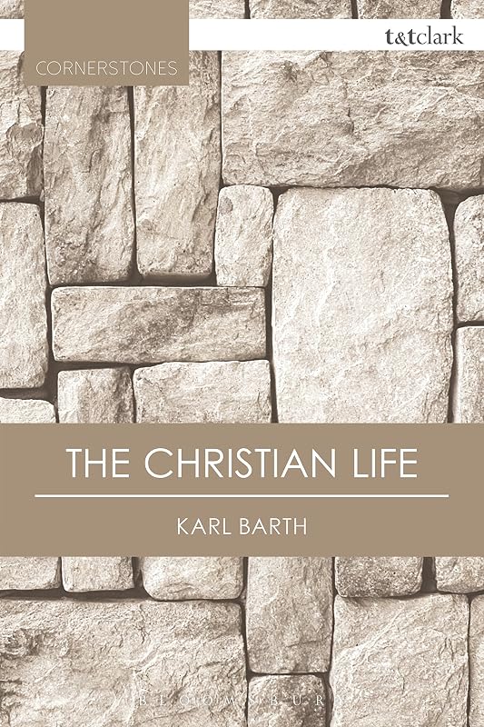 The Christian Life (T&T Clark Cornerstones) by Karl Barth