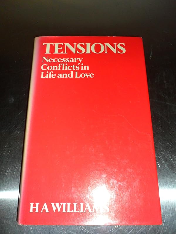 Tensions: Necessary conflicts in life and love by H. A Williams