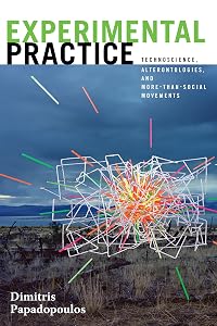 Experimental Practice: Technoscience, Alterontologies, and More-Than-Social Movements (Experimental Futures)