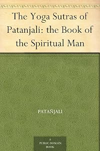 The Yoga Sutras of Patanjali: the Book of the Spiritual Man