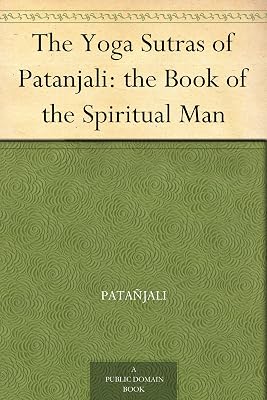 The Yoga Sutras of Patanjali: the Book of the Spiritual Man