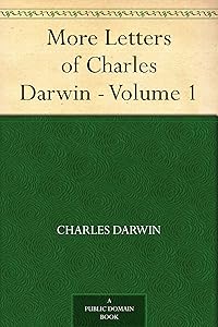 More Letters of Charles Darwin - Volume 1