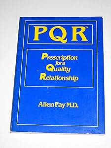 PQR: Prescription for a quality relationship by Allen Fay