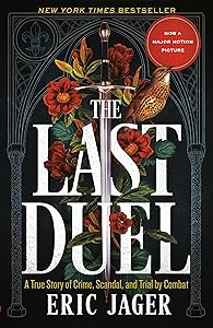 The Last Duel: A True Story of Crime, Scandal, and Trial by Combat by Eric Jager