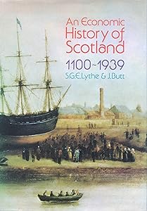 An economic history of Scotland, 1100-1939 by S. G. E Lythe