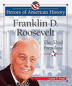 Franklin D. Roosevelt: The 32nd President (Heroes of American History)