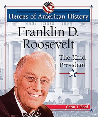 Franklin D. Roosevelt: The 32nd President (Heroes of American History)