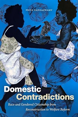 Domestic Contradictions: Race and Gendered Citizenship from Reconstruction to Welfare Reform